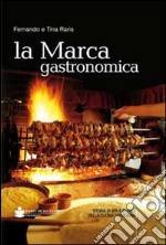 La marca gastronomica. Storia di ieri e di oggi della cucina trevigiana libro