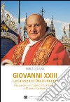 Giovanni XXIII la carezza di Dio al mondo. Vita, parole e immagini di papa Roncalli libro