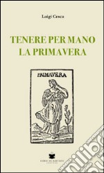 Tenere per mano la primavera libro