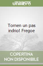 Tornen un pas indrio! Fregoe