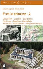 Forti e trincee. Vol. 2: Cinque torri. Lagazuoi. Sass de Stria. Col di Lana. Agordino. Marmolada. Val di Fassa. Val di Fiemme. Altopiano di Asiago libro