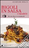 Bigoli in salsa e taiadele. Ricette di pasta tradizionali libro di Rorato Giampiero