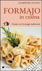 Formajo in cucina. Ricette con formaggi tradizionali libro