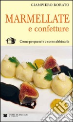 Marmellate e confetture. Come prepararle e come abbinarle libro