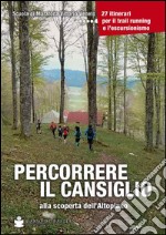 Percorrere il Cansiglio. Alla scoperta dell'altopiano libro