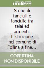 Storie di fanciulli e fanciulle tra telai ed armenti. L'istruzione nel comune di Follina a fine '800 libro