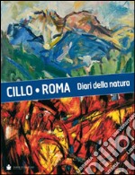 Cillo-Roma. Diari della natura. Ediz. illustrata libro