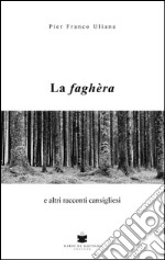 La faghera e altri racconti cansigliesi libro