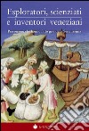 Eploratori, scienziati e inventori veneziani. Personaggi che hanno fatto grande la Serenissima libro