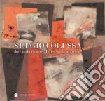 Sergio Colussa. Dove porta il cuore, il silenzio, la geometria. Ediz. illustrata libro