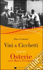 Vini & cicchetti. Guida alle osterie della Marca trevigiana libro