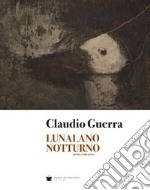 Lunalano notturno. Opere (1980-2016). Ediz. illustrata