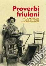 Proverbi friulani raccolti dalla viva voce del popolo libro