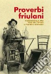 Proverbi friulani raccolti dalla viva voce del popolo libro di Ostermann Valentino