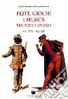 Feste, giochi e musica tra Piave e Livenza. Sec. XIV-sec. XX libro