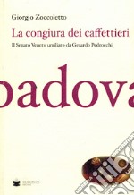 La congiura dei caffettieri. Il senato Veneto umiliato da Gerardo Pedrocchi