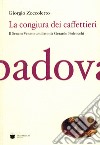 La congiura dei caffettieri. Il senato Veneto umiliato da Gerardo Pedrocchi libro