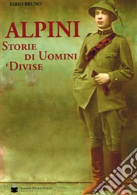 Alpini. Storie di uomini e divise