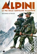 Alpini. Le più belle cartoline illustrate. Ediz. a colori libro