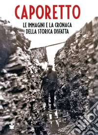 Caporetto, le immagini e la cronaca