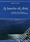 Le barche di Artù. Le opere di Artù Chiggiato, un maestro dello yacht design. Ediz. illustrata libro