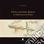 I Della Giustina Bortoi e i Mulini alle Fosse libro