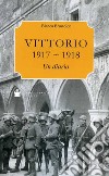 Vittorio Veneto 1917-1918. Un diario libro