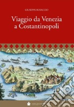 Viaggio da Venezia a Costantinopoli libro