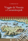 Viaggio da Venezia a Costantinopoli libro