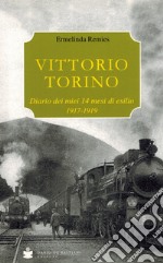 Vittorio Torino. Diario dei miei 14 mesi di esilio. 1917-1919 libro