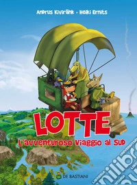 Lotte. L'avventuroso viaggio al sud libro