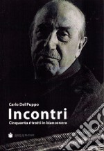 Incontri. Cinquanta ritratti in bianconero. Ediz. illustrata libro