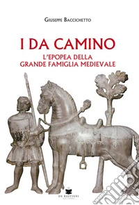 I Da Camino. L'epopea della grande famiglia medievale