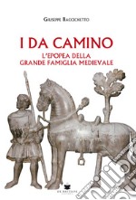 I Da Camino. L'epopea della grande famiglia medievale