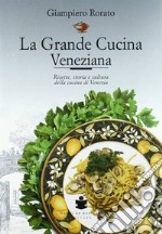 La grande cucina veneziana. Ricette, storia e cultura della cucina veneziana. Nuova ediz. libro