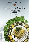 La grande cucina veneziana. Ricette, storia e cultura della cucina veneziana. Nuova ediz. libro di Rorato Giampiero