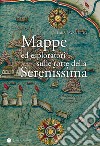 Mappe ed esploratori sulle rotte della Serenissima libro