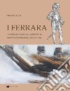 I Ferrara. Una dinastia di spadai a Serravalle. Aspetti privati e imprenditoriali (sec. XVI-XVIII) libro di De Zorzi Oscar