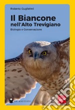 Il biancone nell'alto trevigiano. Biologia e Conservazione libro