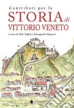 Contributi per la storia di Vittorio Veneto libro