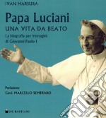 Papa Luciani. Vita da beato