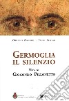 Germoglia il silenzio. Vita di Giocondo Pillonetto libro