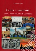 Canta e cammina! Storia della Corale San Salvatore libro