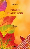 Foglie d'autunno libro di Cesca Luigi