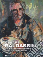 Cesare Baldassin. L'indimenticabile mondo delle tradizioni rurali libro