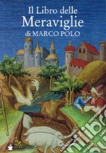 Il libro delle meraviglie di Marco Polo libro