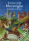Il libro delle meraviglie di Marco Polo libro