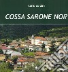 Cossa sarone noi? Materiale d'archivio, biografico e di tradizione popolare per la storia della Comunità di Sarone libro