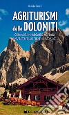 Agriturismi delle Dolomiti. Guida al buon mangiare di montagna in Veneto, Friuli e Trentino Alto Adige libro