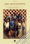 Avec les plus petits. Aventures et témoignages de la vie de P. Angelo Gherardi au Tchad libro di Spoldi Laura